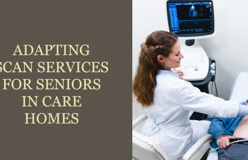 Adapting Scan Services for Seniors in Care Homes