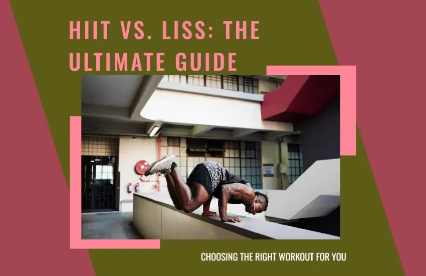 HIIT vs. LISS The Ultimate Guide