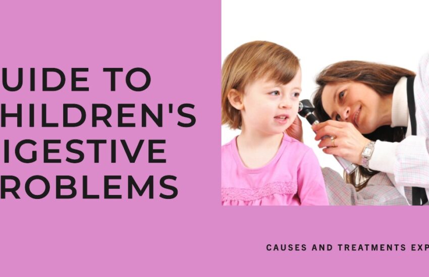 Parent's Guide To Children's Digestive Problems
