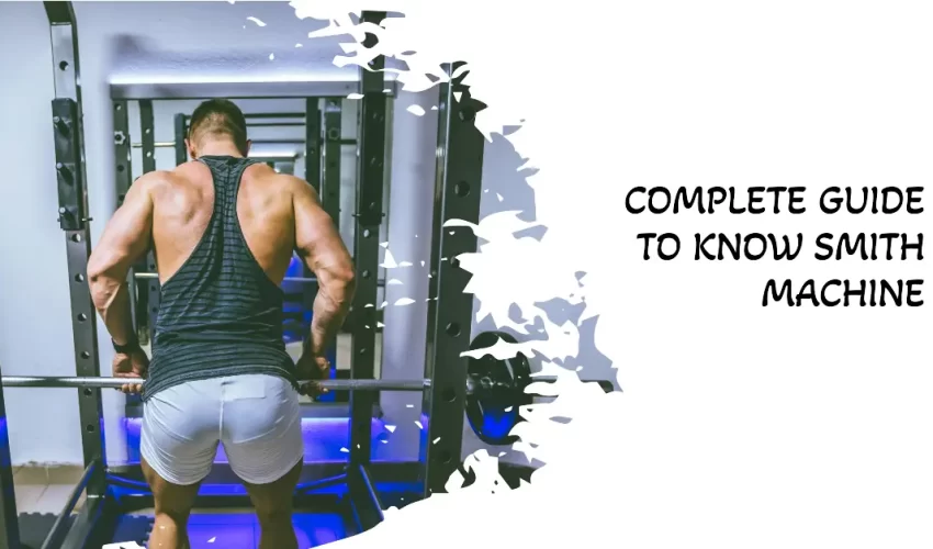 Complete Guide to Know Smith Machine