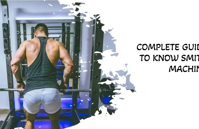 Complete Guide to Know Smith Machine