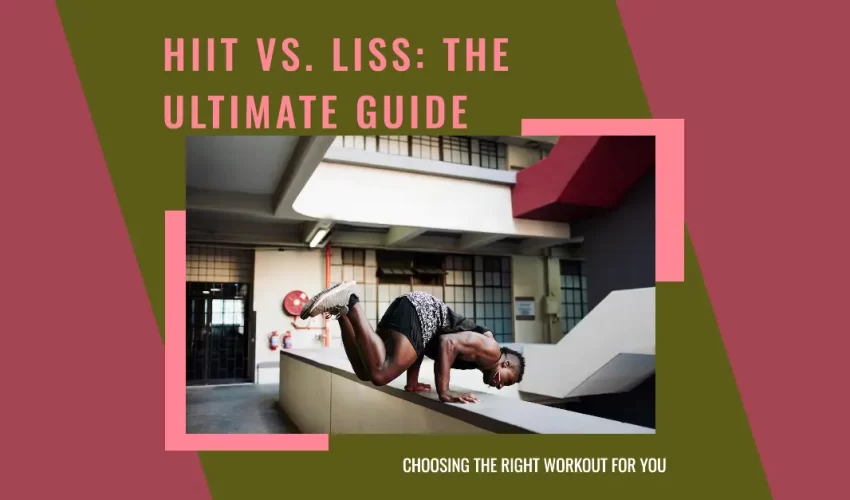 HIIT vs. LISS The Ultimate Guide