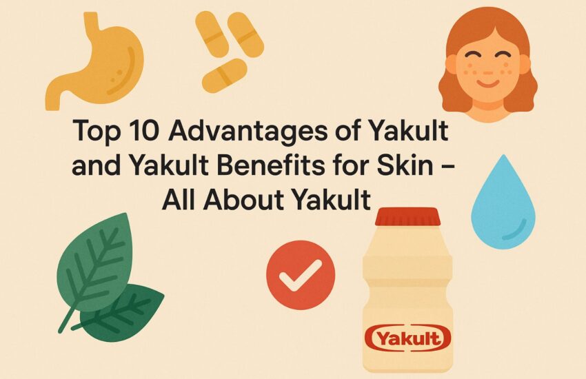 Advantages and Benefits of Yakult for Skin