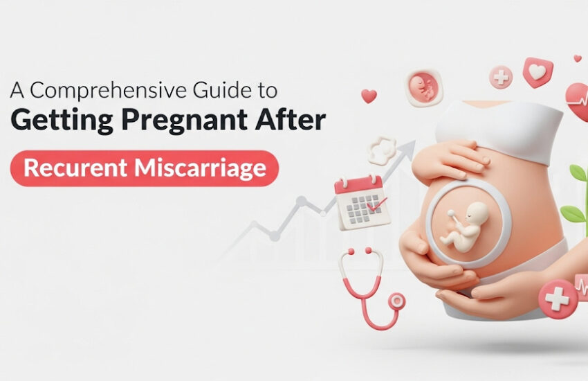 Guide to Getting Pregnant After Recurrent Miscarriage